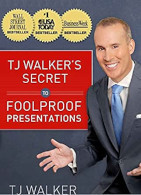 Tj walkers secrets to foolproof presentations